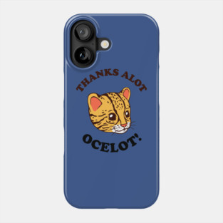 Thanks Alot Ocelot! Phone Case
