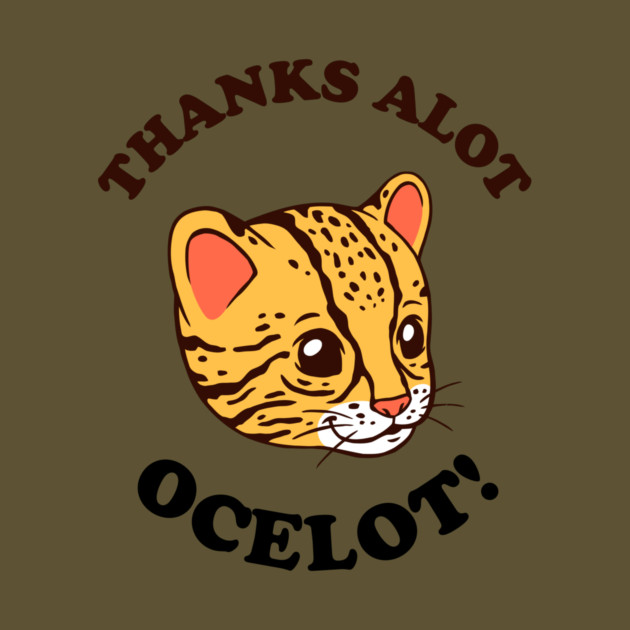 Thanks Alot Ocelot! by dumbshirts