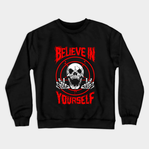Believe In Yourself Death Metal Crewneck Sweatshirt by dumbshirts