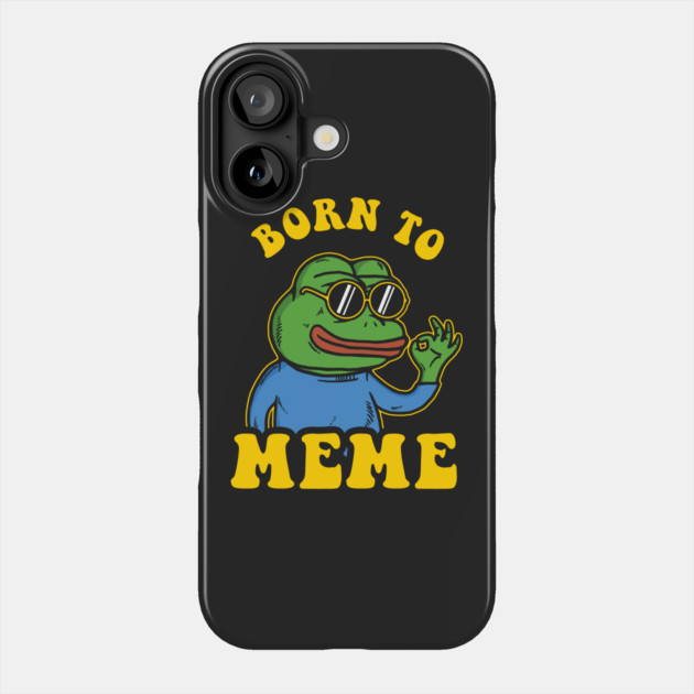 Born To Meme Phone Case by dumbshirts