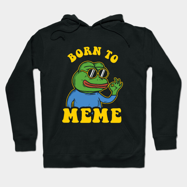 Born To Meme Hoodie by dumbshirts