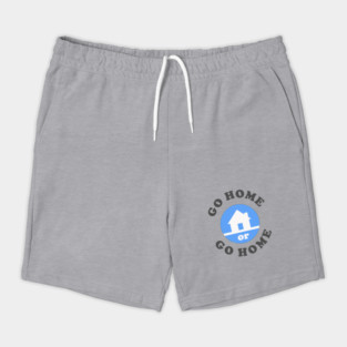 Go Home Or Go Home Shorts