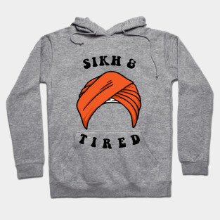 Sikh And Tired Hoodie
