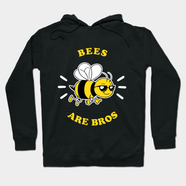 Bees Are Bros Hoodie by dumbshirts