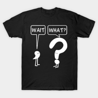 Wait, What? Apostrophe Question Mark Funny English Teacher T-Shirt
