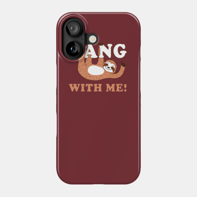 Hang With Me Phone Case by dumbshirts