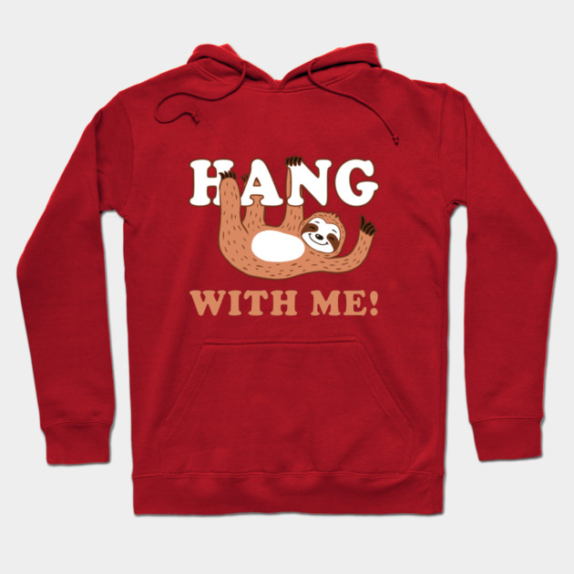 Hang With Me Hoodie by dumbshirts