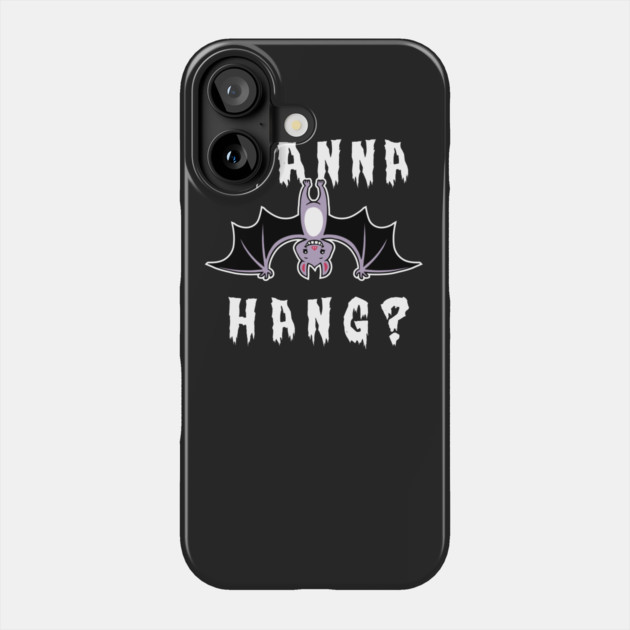 Wanna Hang Bat Phone Case by dumbshirts