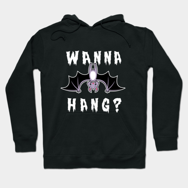Wanna Hang Bat Hoodie by dumbshirts