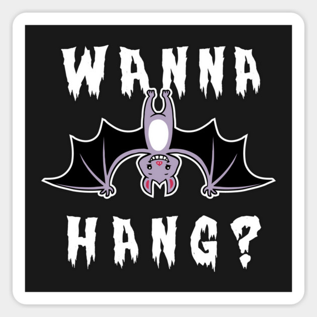 Wanna Hang Bat Magnet by dumbshirts