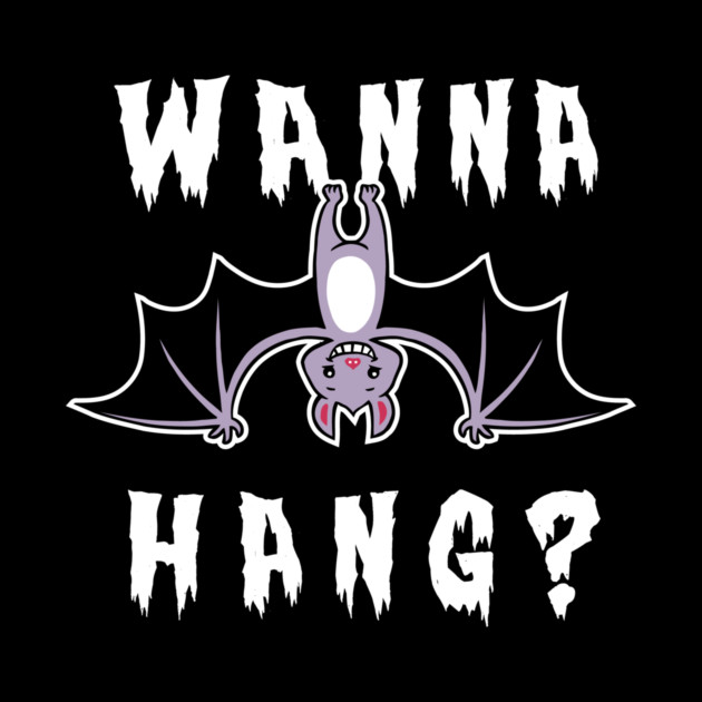 Wanna Hang Bat by dumbshirts