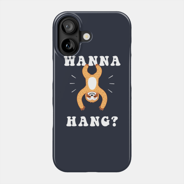 Wanna Hang Sloth Phone Case by dumbshirts