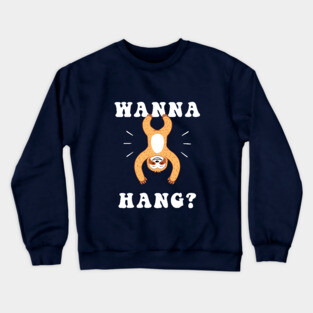Wanna Hang Sloth Crewneck Sweatshirt