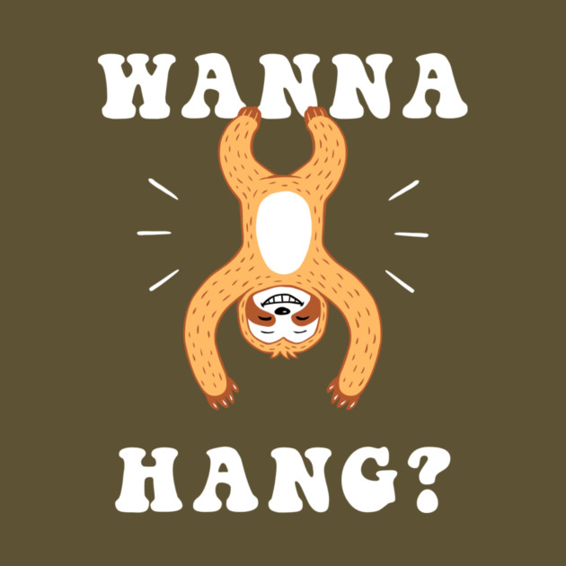Wanna Hang Sloth by dumbshirts