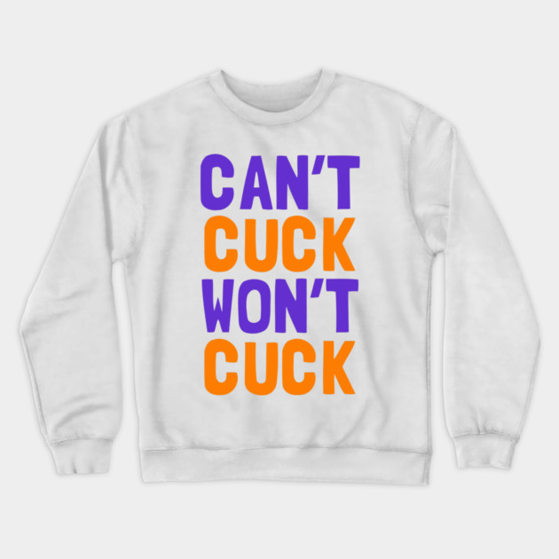 Can't Cuck Won't Cuck Crewneck Sweatshirt by dumbshirts
