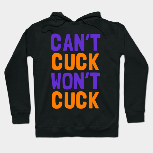 Can't Cuck Won't Cuck Hoodie by dumbshirts