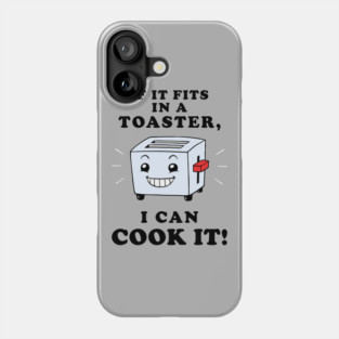 If It Fits In A Toaster, I Can Cook It Phone Case