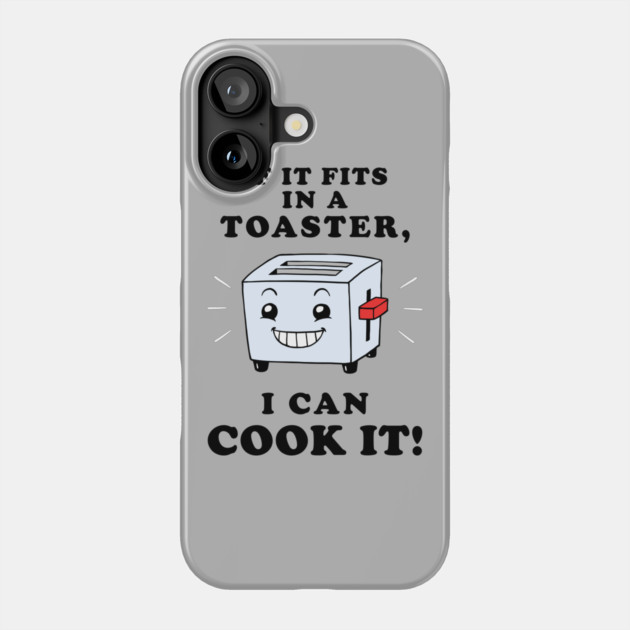If It Fits In A Toaster, I Can Cook It Phone Case by dumbshirts