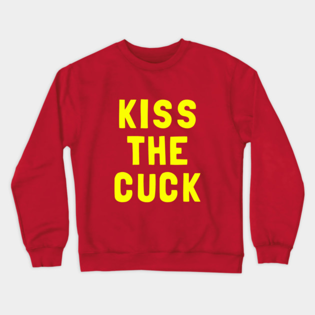 Kiss The Cuck Crewneck Sweatshirt by dumbshirts