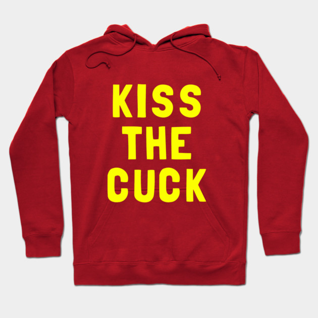 Kiss The Cuck Hoodie by dumbshirts