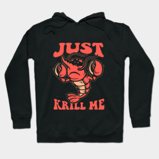 Just Krill Me Hoodie