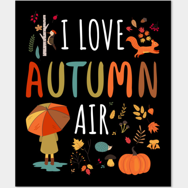 I Love Autumn Air Leaves Design Wall Art by creative