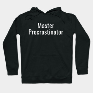 Master Procrastinator Hoodie