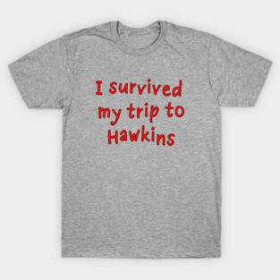 I survived my trip to Hawkins T-Shirt