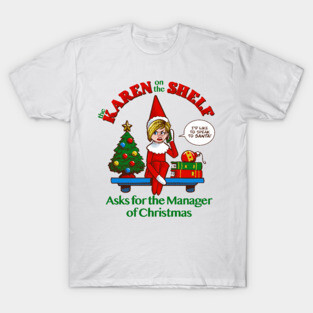 Karen on the Shelf - Boomer Christmas Elf Talks to the Manager T-Shirt
