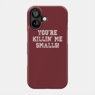 You're Killin' Me Smalls Phone Case