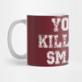 You're Killin' Me Smalls Mug