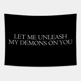 let me unleash my demons on you Tapestry