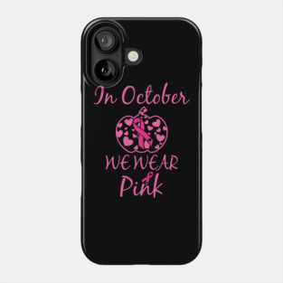 In October We Wear Pink Phone Case