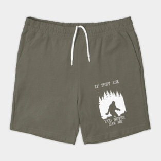 If They Ask You Never Saw Me Bigfoot Shorts