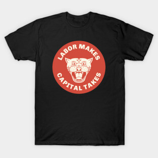 Labor Makes Capital Takes T-Shirt