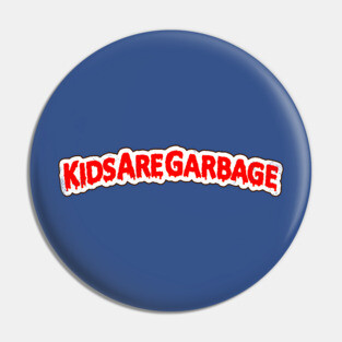 KIDS ARE GARBAGE Pin