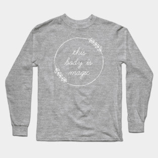 This Body Is Magic Long Sleeve T-Shirt