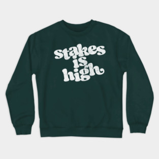 Stakes Is High Crewneck Sweatshirt