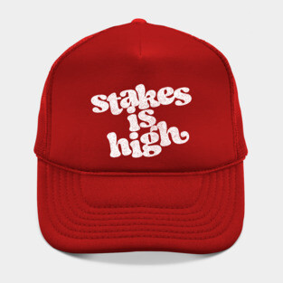 Stakes Is High Hat