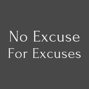 No Excuse For Excuses white text T-Shirt