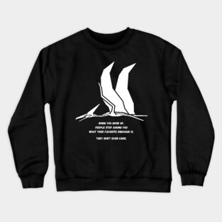 Autism Memes Favorite Dinosaur When You Grow Up People Stop Asking You What Your Favorite Dinosaur Is, They Don't Even Care Pterodactyl Dinosaur Autistic Skills Autistic Interests Autistic Allistic Differences Crewneck Sweatshirt