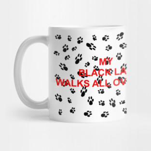 My black lab walks all over me Mug