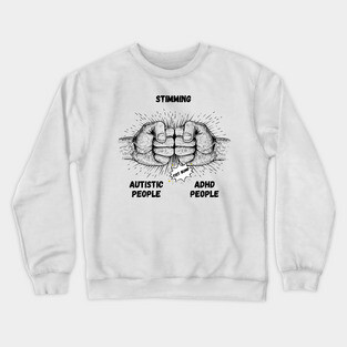 Autism Memes Stimming Autistic People ADHD People Fist Bump THE SAME Coping Mechanisms Crewneck Sweatshirt