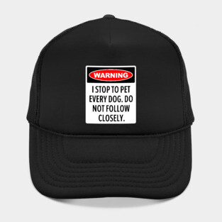 Warning, I Stop To Pet Every Dog - Funny Dog Lover Hat