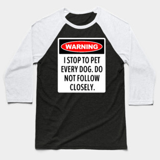 Warning, I Stop To Pet Every Dog - Funny Dog Lover Baseball T-Shirt