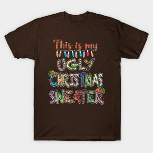 This Is My Ugly Christmas Sweater T-Shirt