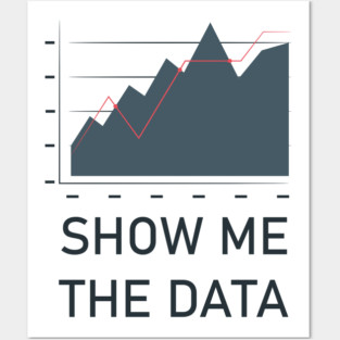 Show Me The Data Posters and Art