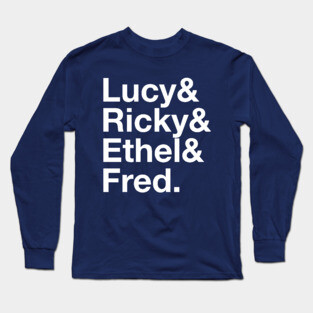 I LOVE LUCY Lucille Ball Desi Arnaz Ricky Ricardo Fred and Ethel Mertz Lucy Ricardo Long Sleeve T-Shirt