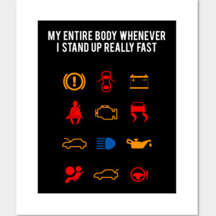My Entire Body Whenever I Stand Up Really Fast Posters and Art