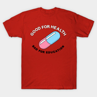 Good For Health / Bad For Education T-Shirt